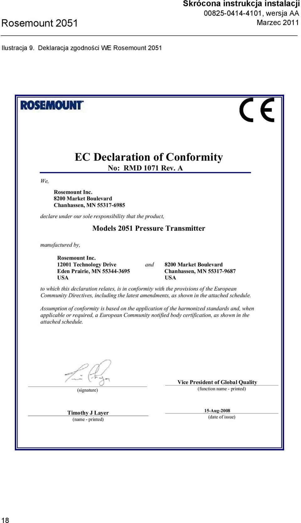 12001 Technology Drive and 8200 Market Boulevard Eden Prairie, MN 55344-3695 Chanhassen, MN 55317-9687 USA USA to which this declaration relates, is in conformity with the provisions of the European