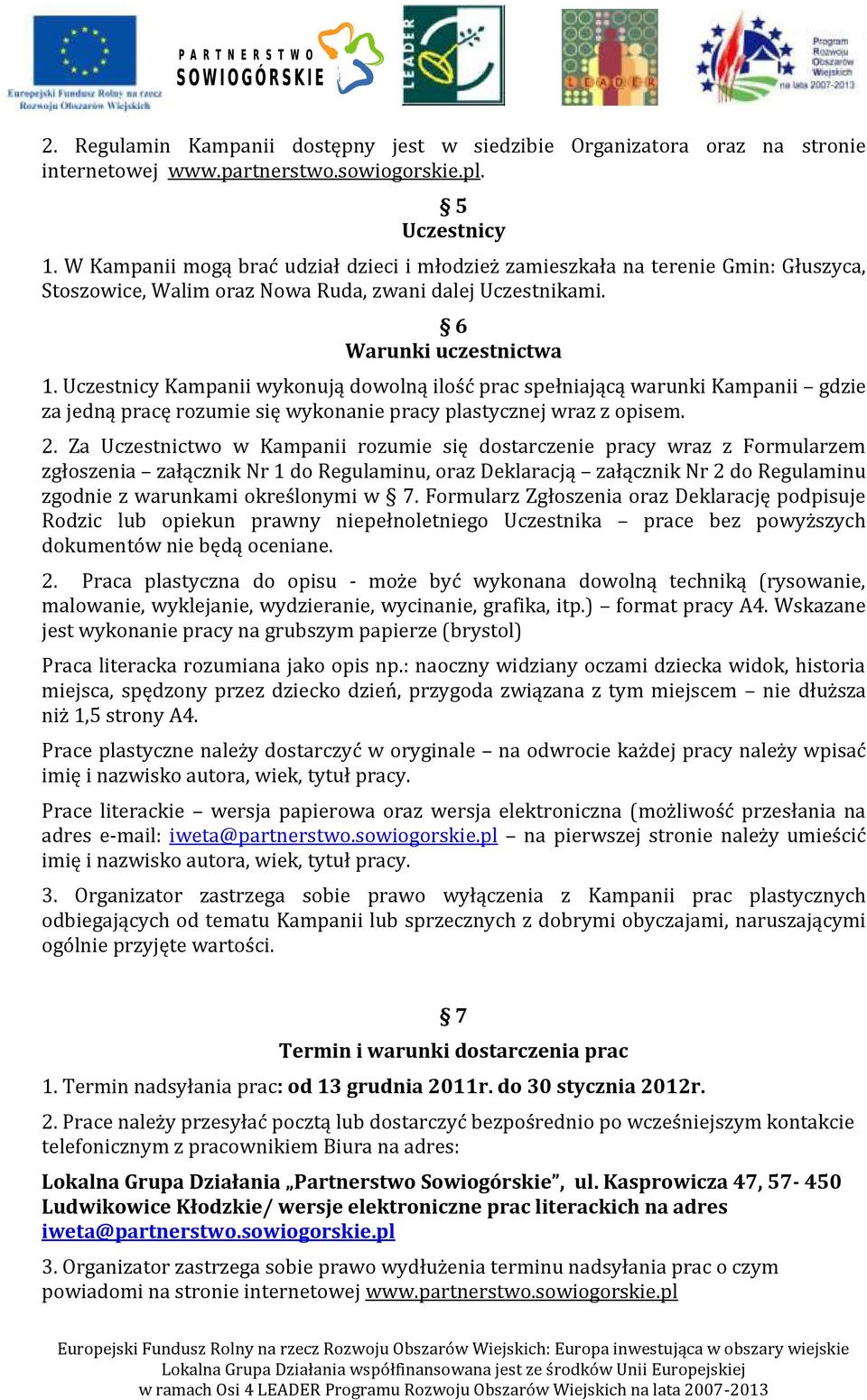 Uczestnicy Kampanii wykonują dowolną ilość prac spełniającą warunki Kampanii gdzie za jedną pracę rozumie się wykonanie pracy plastycznej wraz z opisem. 2.