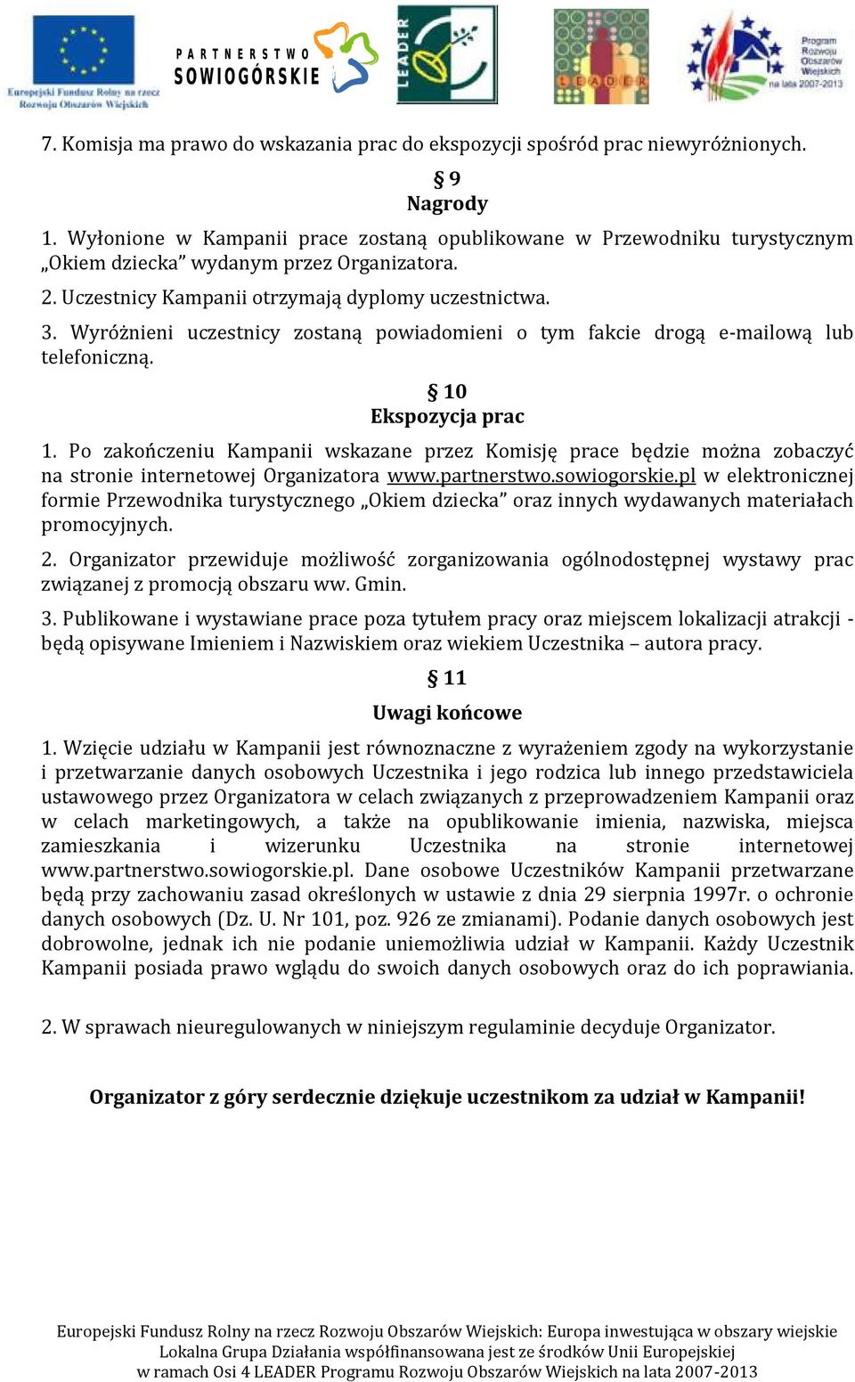 Wyróżnieni uczestnicy zostaną powiadomieni o tym fakcie drogą e-mailową lub telefoniczną. 10 Ekspozycja prac 1.