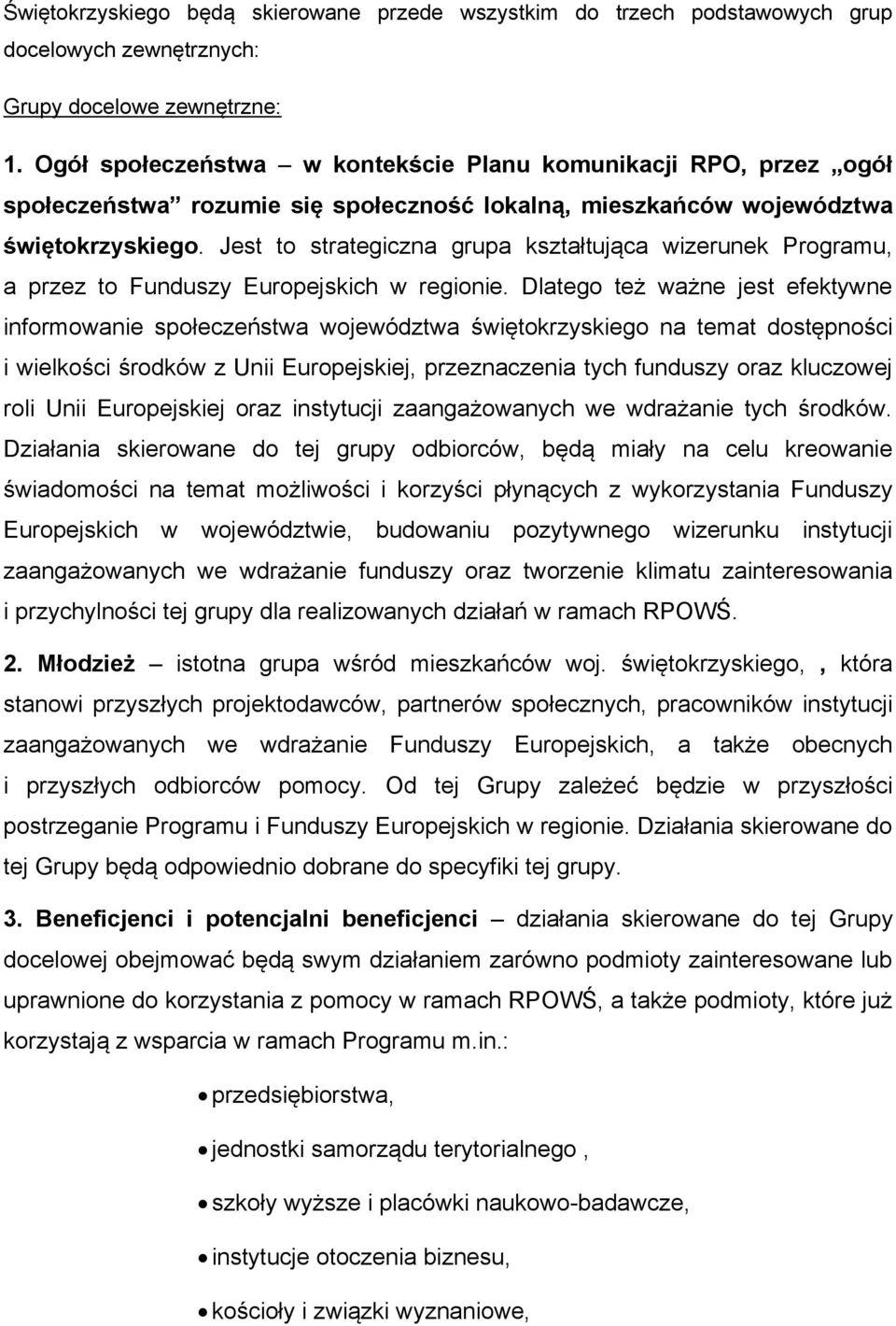 Jest to strategiczna grupa kształtująca wizerunek Programu, a przez to Funduszy Europejskich w regionie.