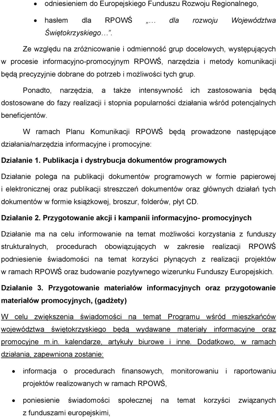 grup. Ponadto, narzędzia, a także intensywność ich zastosowania będą dostosowane do fazy realizacji i stopnia popularności działania wśród potencjalnych beneficjentów.