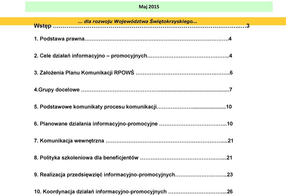 Podstawowe komunikaty procesu komunikacji...10 6. Planowane działania informacyjno-promocyjne...10 7. Komunikacja wewnętrzna.