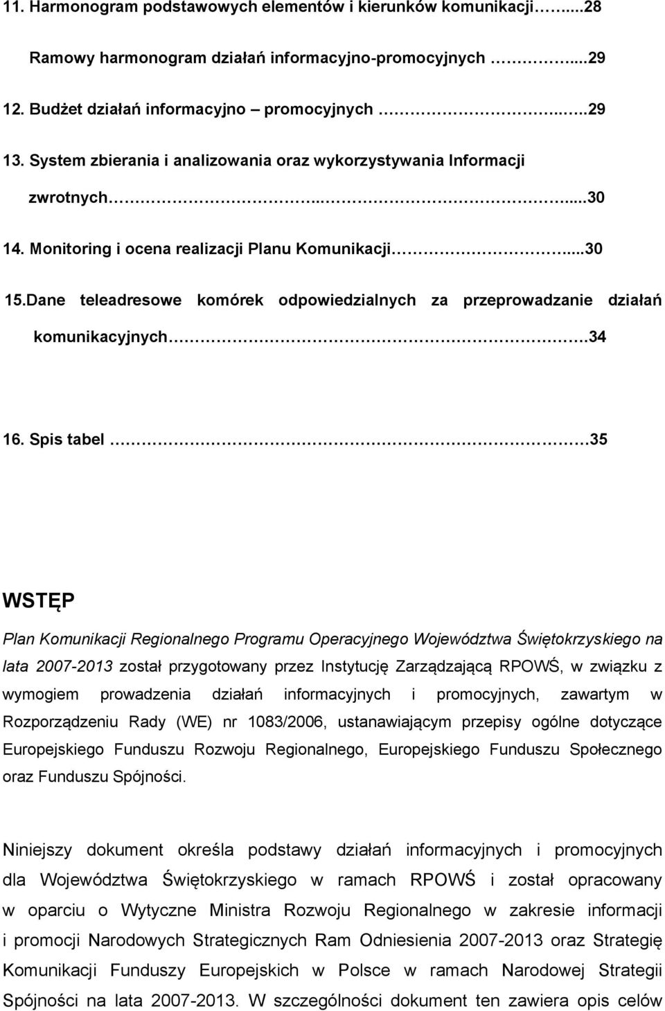 Dane teleadresowe komórek odpowiedzialnych za przeprowadzanie działań komunikacyjnych.34 16.