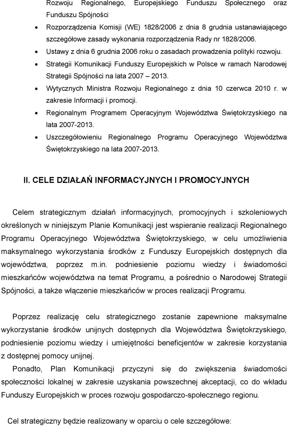 Strategii Komunikacji Funduszy Europejskich w Polsce w ramach Narodowej Strategii Spójności na lata 2007 2013. Wytycznych Ministra Rozwoju Regionalnego z dnia 10 czerwca 2010 r.