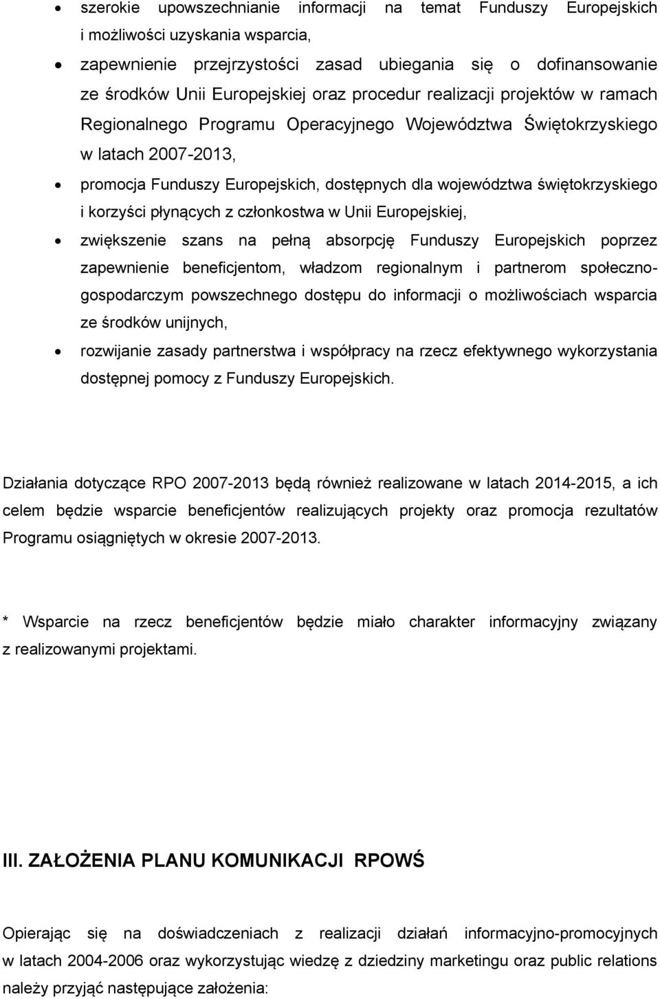 i korzyści płynących z członkostwa w Unii Europejskiej, zwiększenie szans na pełną absorpcję Funduszy Europejskich poprzez zapewnienie beneficjentom, władzom regionalnym i partnerom