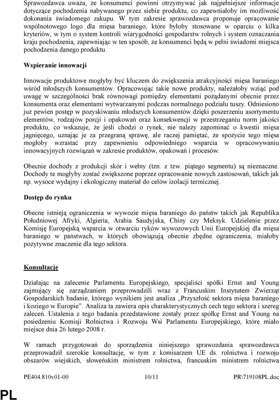 i system oznaczania kraju pochodzenia, zapewniając w ten sposób, że konsumenci będą w pełni świadomi miejsca pochodzenia danego produktu.