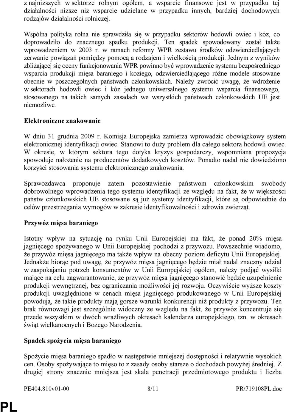 w ramach reformy WPR zestawu środków odzwierciedlających zerwanie powiązań pomiędzy pomocą a rodzajem i wielkością produkcji.