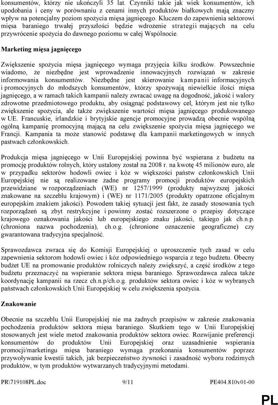 Kluczem do zapewnienia sektorowi mięsa baraniego trwałej przyszłości będzie wdrożenie strategii mających na celu przywrócenie spożycia do dawnego poziomu w całej Wspólnocie.