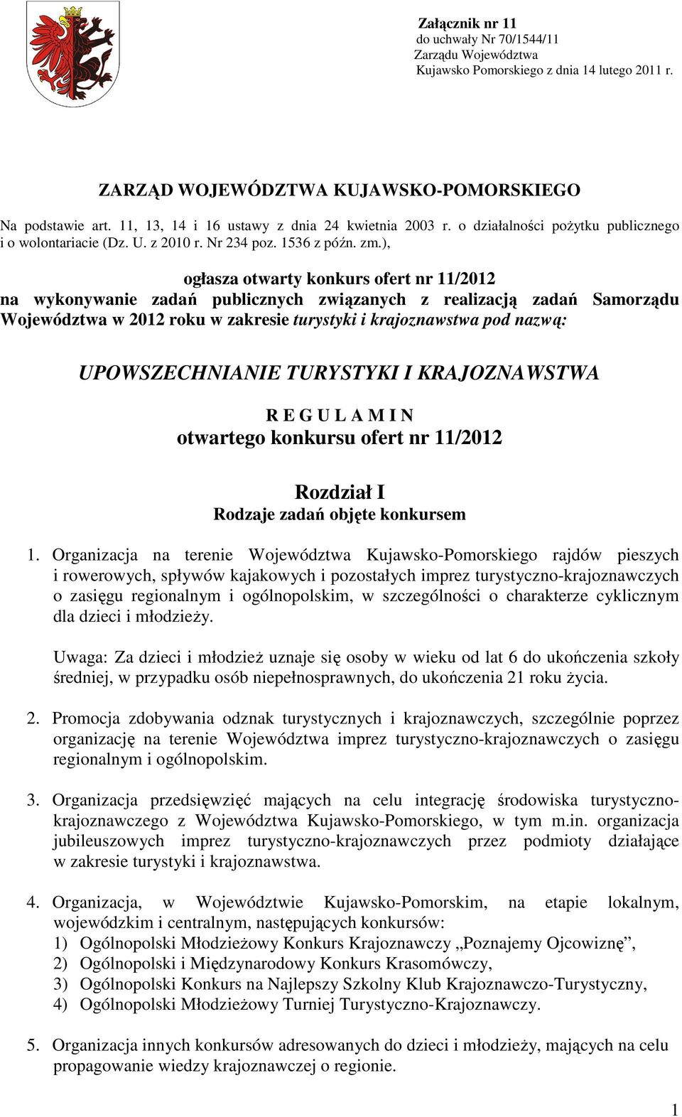 ), ogłasza otwarty konkurs ofert nr 11/2012 na wykonywanie zadań publicznych związanych z realizacją zadań Samorządu Województwa w 2012 roku w zakresie turystyki i krajoznawstwa pod nazwą: