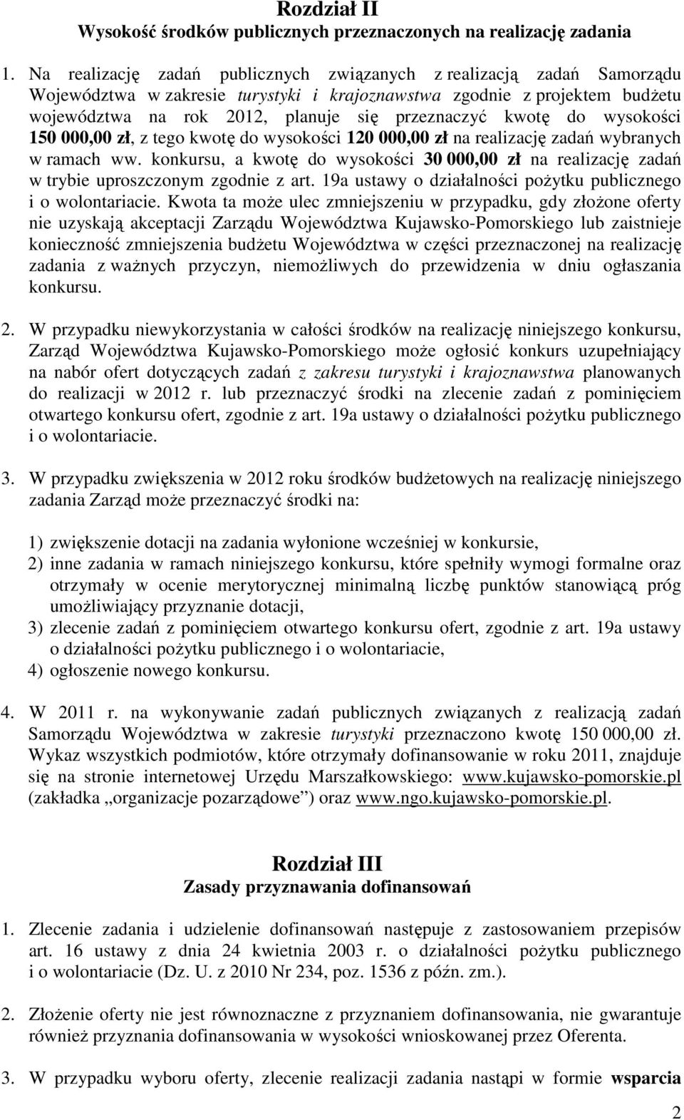 kwotę do wysokości 10 000,00 zł, z tego kwotę do wysokości 120 000,00 zł na realizację zadań wybranych w ramach ww.