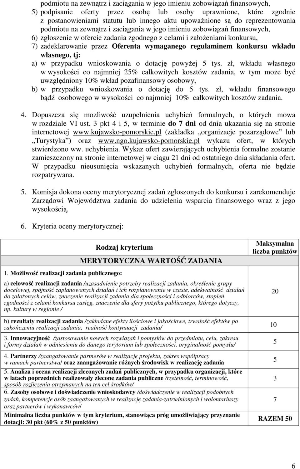 wymaganego regulaminem konkursu wkładu własnego, tj: a) w przypadku wnioskowania o dotację powyŝej tys.
