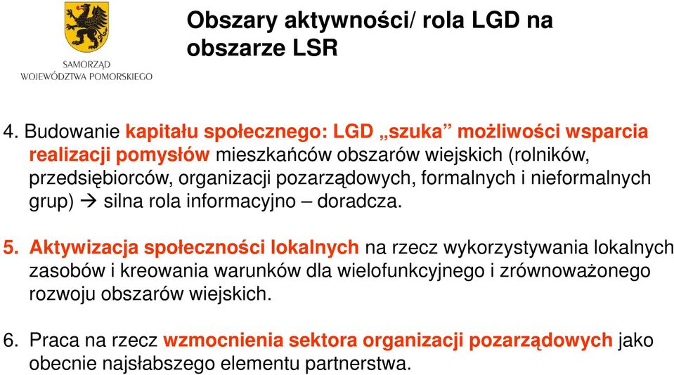 organizacji pozarządowych, formalnych i nieformalnych grup) silna rola informacyjno doradcza. 5.