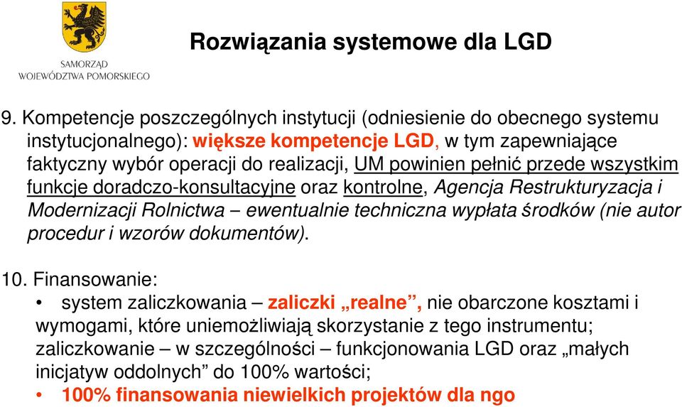 powinien pełnić przede wszystkim funkcje doradczo-konsultacyjne oraz kontrolne, Agencja Restrukturyzacja i Modernizacji Rolnictwa ewentualnie techniczna wypłata środków (nie