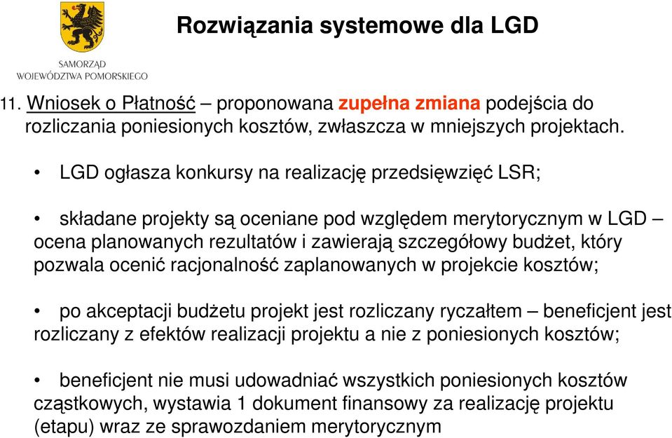 który pozwala ocenić racjonalność zaplanowanych w projekcie kosztów; po akceptacji budŝetu projekt jest rozliczany ryczałtem beneficjent jest rozliczany z efektów realizacji