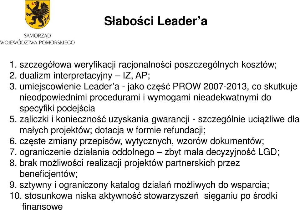 zaliczki i konieczność uzyskania gwarancji - szczególnie uciąŝliwe dla małych projektów; dotacja w formie refundacji; 6. częste zmiany przepisów, wytycznych, wzorów dokumentów; 7.