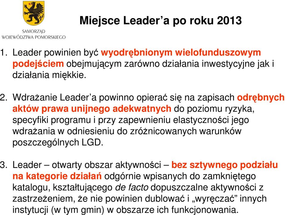 WdraŜanie Leader a powinno opierać się na zapisach odrębnych aktów prawa unijnego adekwatnych do poziomu ryzyka, specyfiki programu i przy zapewnieniu elastyczności jego