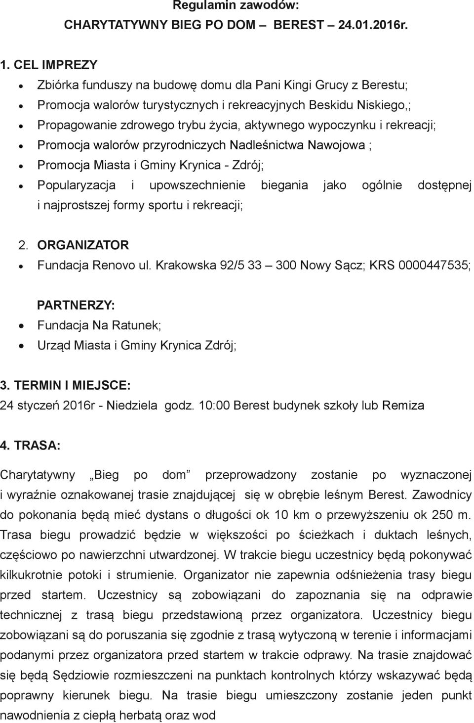 rekreacji; Promocja walorów przyrodniczych Nadleśnictwa Nawojowa ; Promocja Miasta i Gminy Krynica - Zdrój; Popularyzacja i upowszechnienie biegania jako ogólnie dostępnej i najprostszej formy sportu