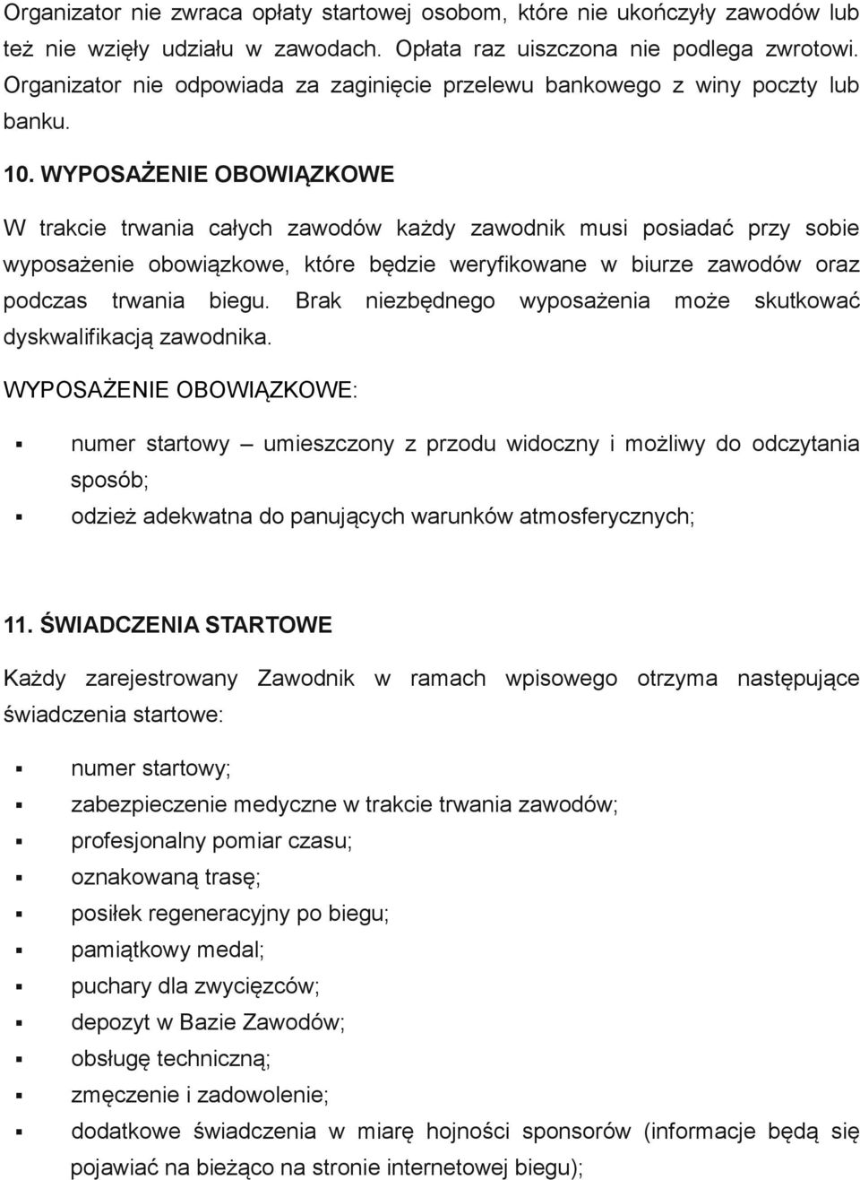 WYPOSAŻENIE OBOWIĄZKOWE W trakcie trwania całych zawodów każdy zawodnik musi posiadać przy sobie wyposażenie obowiązkowe, które będzie weryfikowane w biurze zawodów oraz podczas trwania biegu.