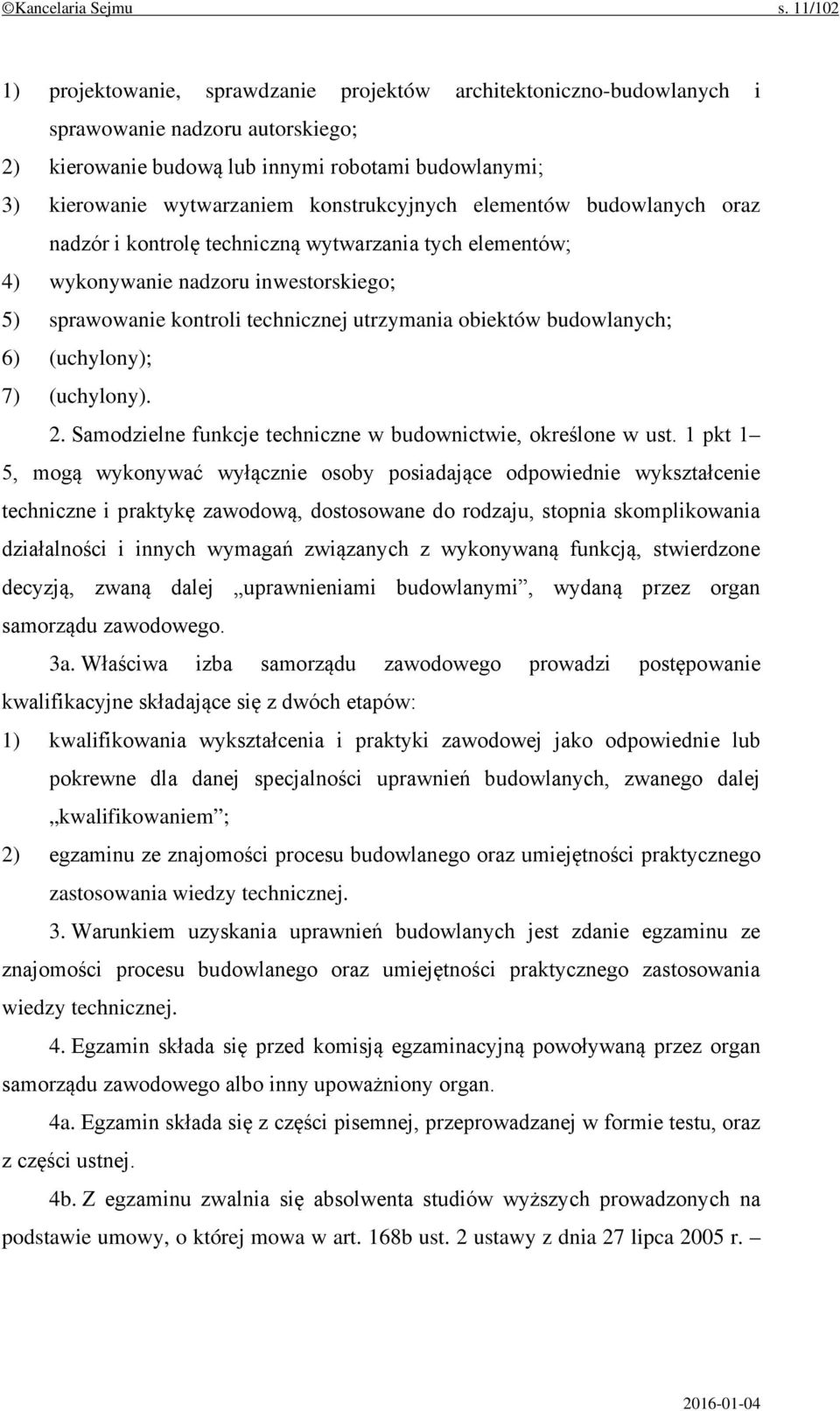 konstrukcyjnych elementów budowlanych oraz nadzór i kontrolę techniczną wytwarzania tych elementów; 4) wykonywanie nadzoru inwestorskiego; 5) sprawowanie kontroli technicznej utrzymania obiektów