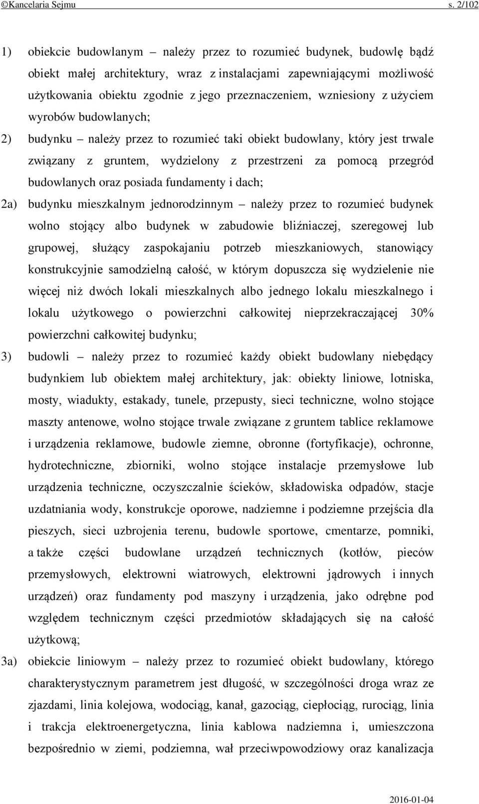 wzniesiony z użyciem wyrobów budowlanych; 2) budynku należy przez to rozumieć taki obiekt budowlany, który jest trwale związany z gruntem, wydzielony z przestrzeni za pomocą przegród budowlanych oraz