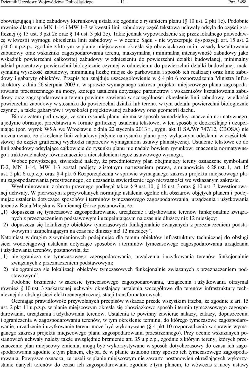 Takie jednak wypowiedzenie się przez lokalnego prawodawcę w kwestii wymogu określenia linii zabudowy w ocenie Sądu - nie wyczerpuje dyspozycji art. 15 ust. 2 pkt 6 u.p.z.p., zgodnie z którym w planie miejscowym określa się obowiązkowo m.