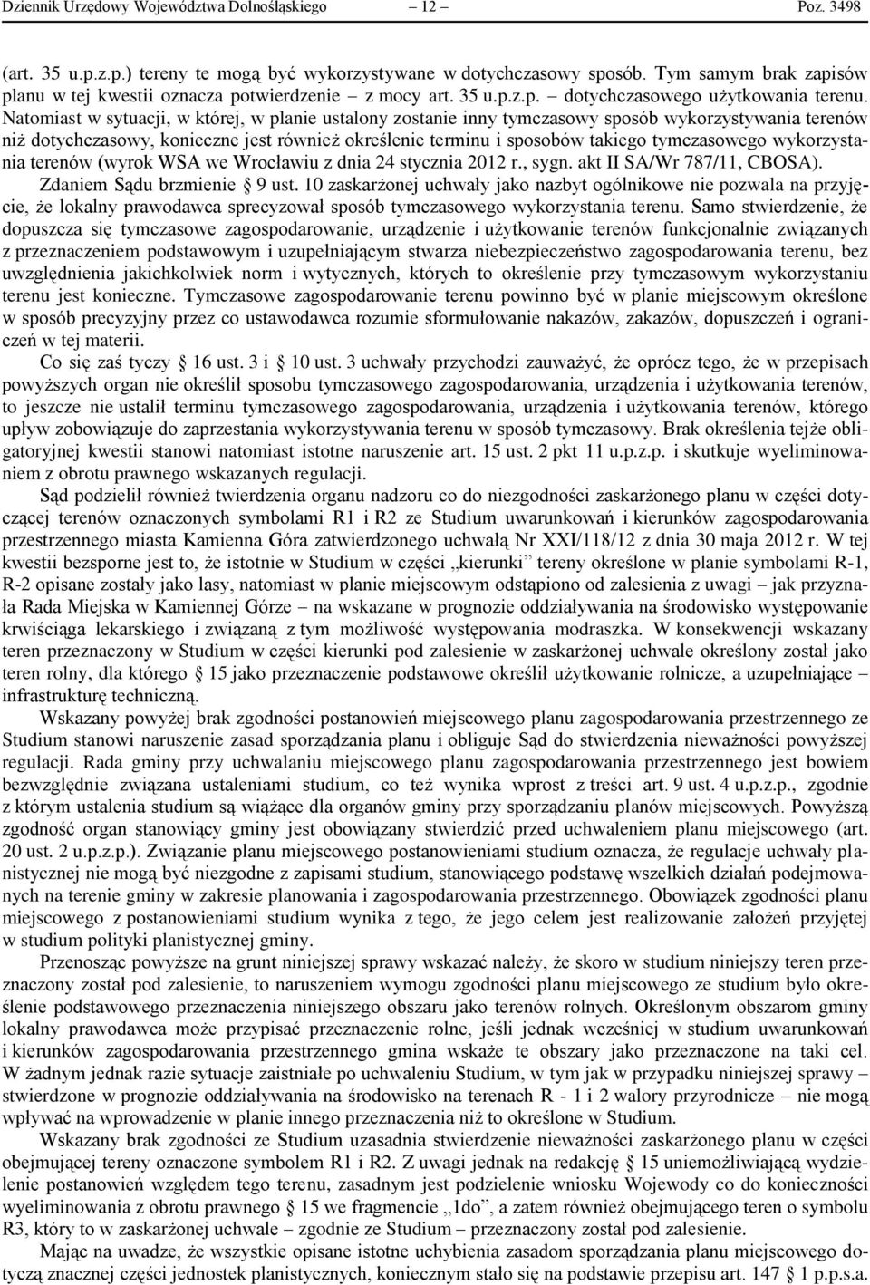 Natomiast w sytuacji, w której, w planie ustalony zostanie inny tymczasowy sposób wykorzystywania terenów niż dotychczasowy, konieczne jest również określenie terminu i sposobów takiego tymczasowego