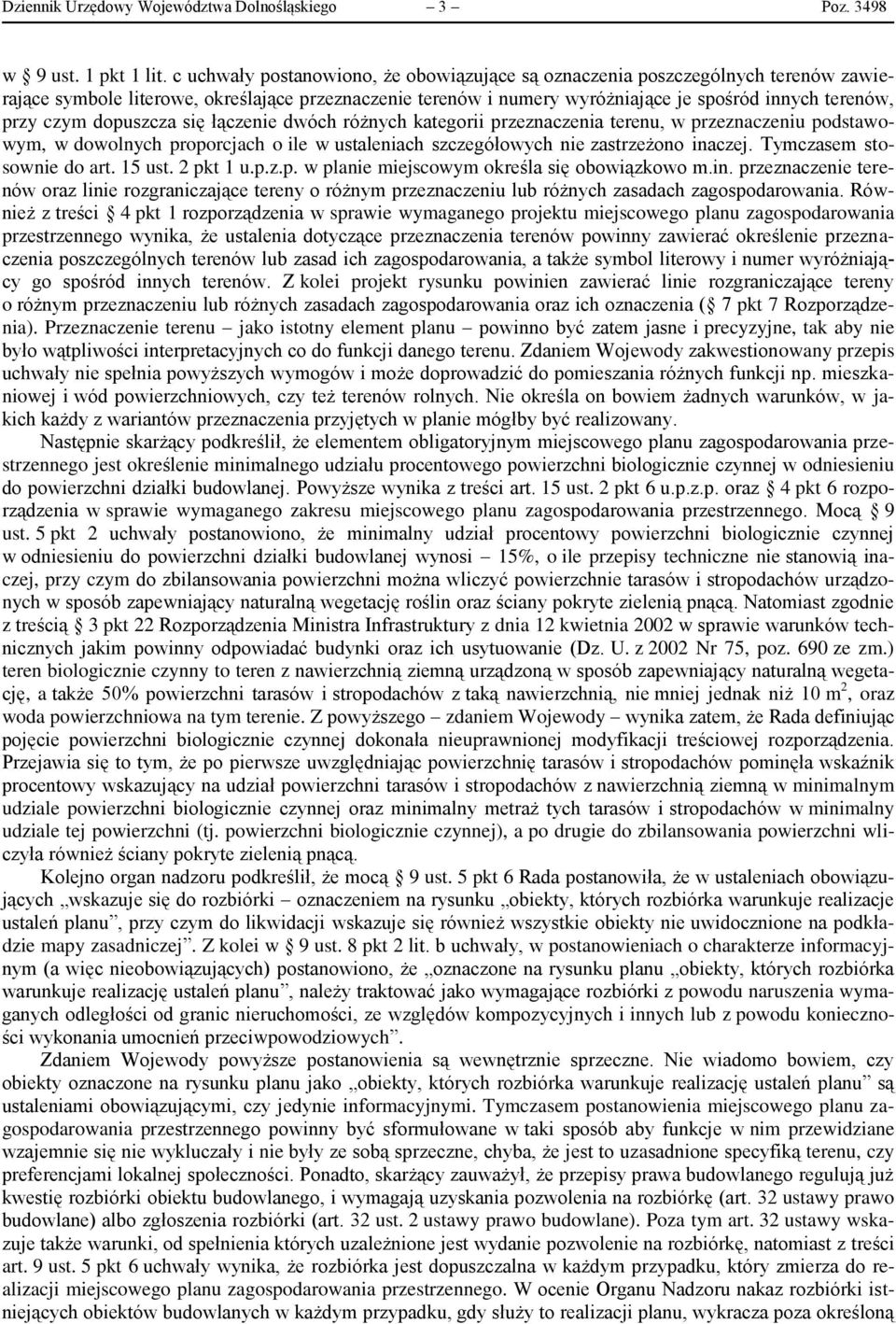 dopuszcza się łączenie dwóch różnych kategorii przeznaczenia terenu, w przeznaczeniu podstawowym, w dowolnych proporcjach o ile w ustaleniach szczegółowych nie zastrzeżono inaczej.