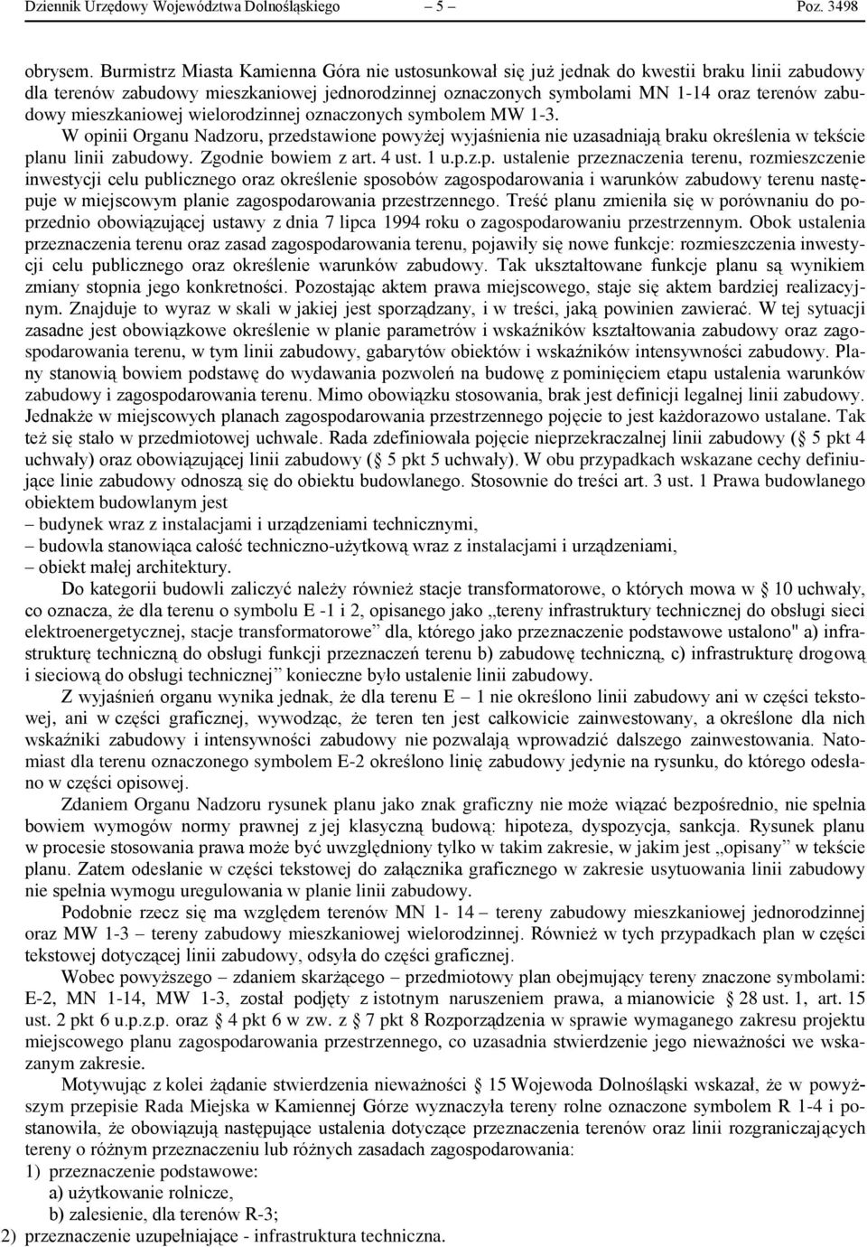 mieszkaniowej wielorodzinnej oznaczonych symbolem MW 1-3. W opinii Organu Nadzoru, przedstawione powyżej wyjaśnienia nie uzasadniają braku określenia w tekście planu linii zabudowy.