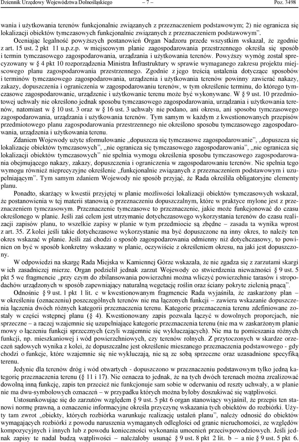Oceniając legalność powyższych postanowień Organ Nadzoru przede wszystkim wskazał, że zgodnie z art. 15 ust. 2 pkt 11 u.p.z.p. w miejscowym planie zagospodarowania przestrzennego określa się sposób i termin tymczasowego zagospodarowania, urządzania i użytkowania terenów.