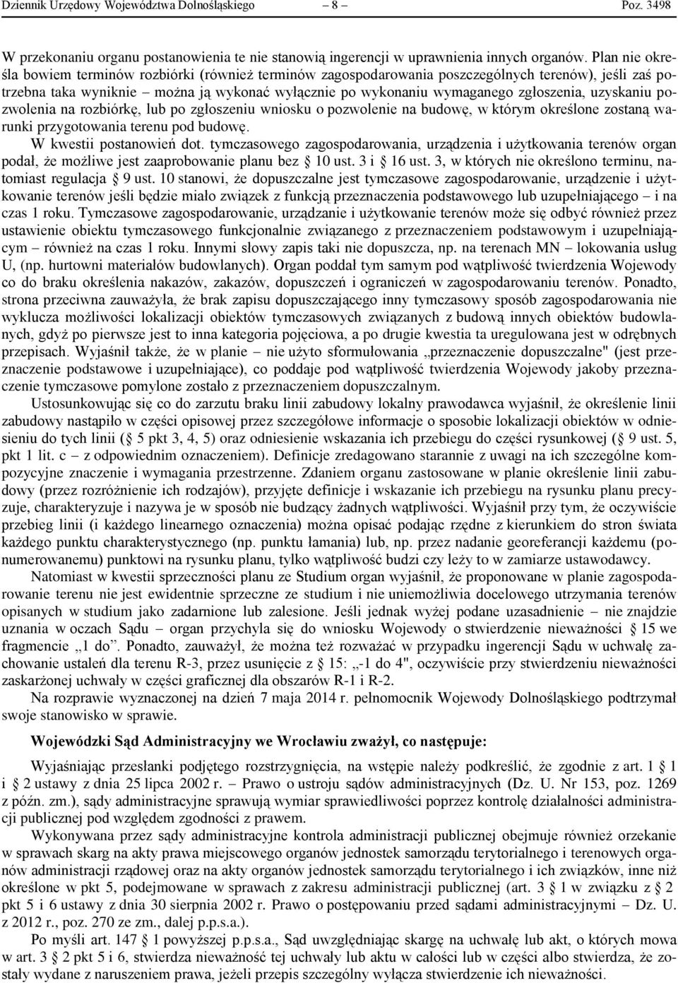 uzyskaniu pozwolenia na rozbiórkę, lub po zgłoszeniu wniosku o pozwolenie na budowę, w którym określone zostaną warunki przygotowania terenu pod budowę. W kwestii postanowień dot.