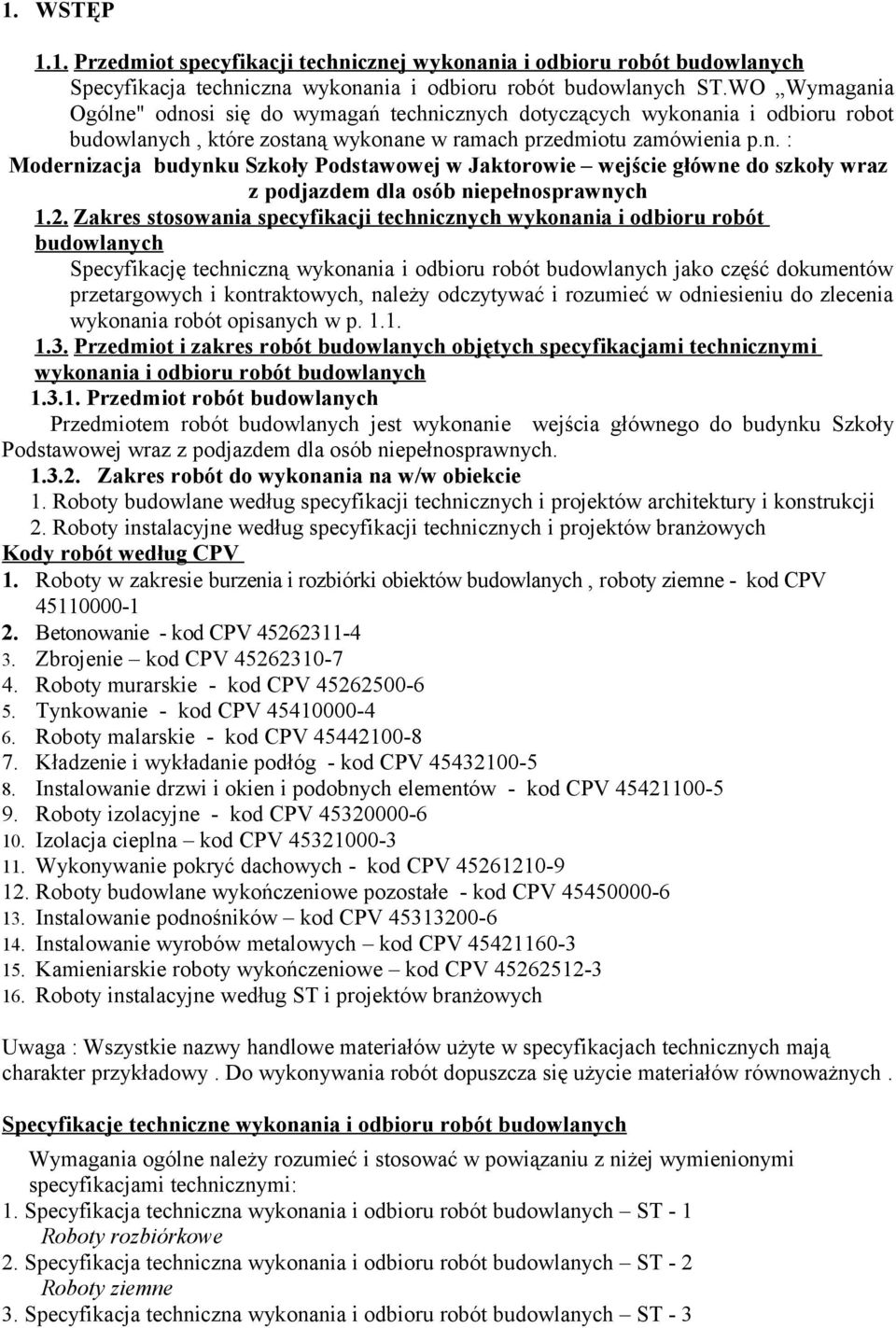 2. Zakres stosowania specyfikacji technicznych wykonania i odbioru robót budowlanych Specyfikację techniczną wykonania i odbioru robót budowlanych jako część dokumentów przetargowych i kontraktowych,
