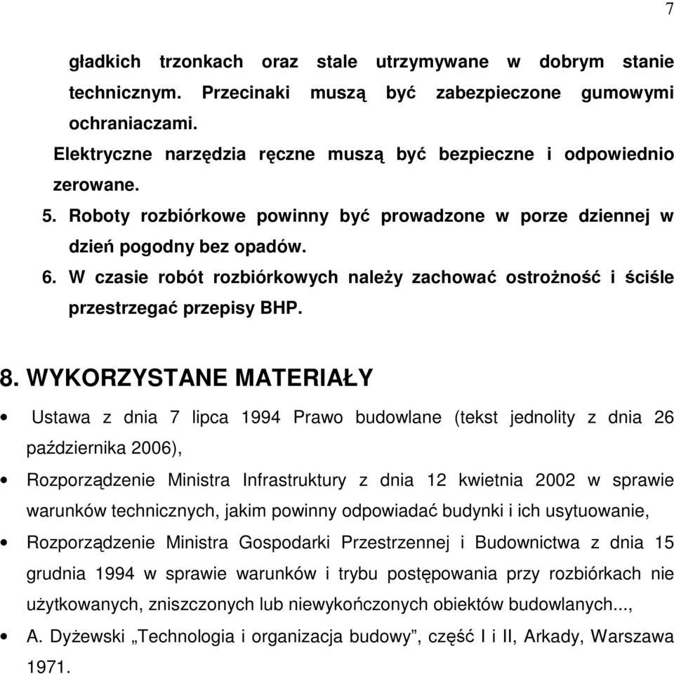 W czasie robót rozbiórkowych naleŝy zachować ostroŝność i ściśle przestrzegać przepisy BHP. 8.