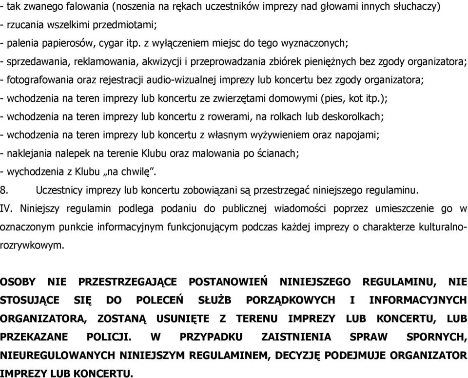 imprezy lub koncertu bez zgody organizatora; - wchodzenia na teren imprezy lub koncertu ze zwierzętami domowymi (pies, kot itp.