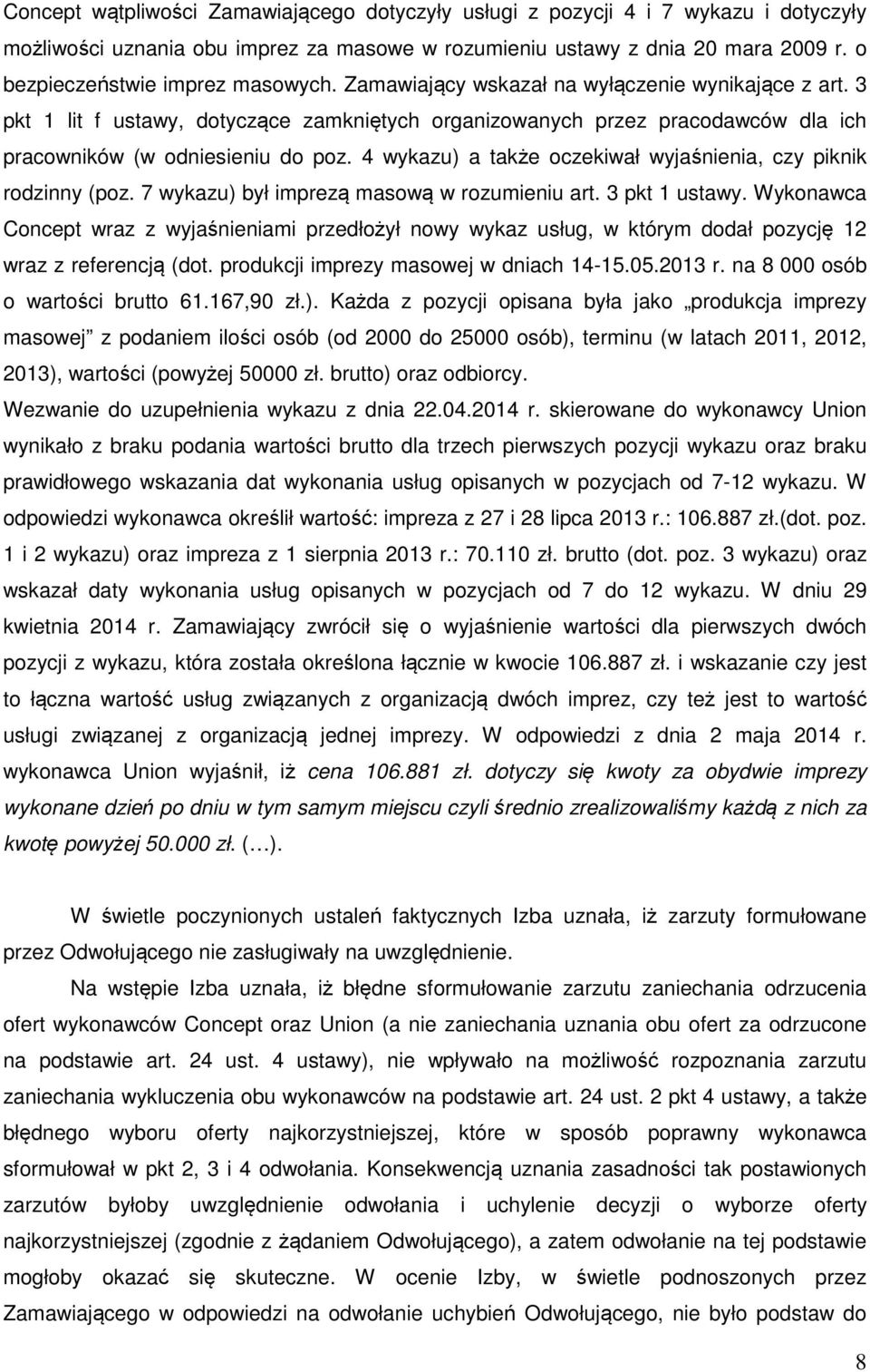 3 pkt 1 lit f ustawy, dotyczące zamkniętych organizowanych przez pracodawców dla ich pracowników (w odniesieniu do poz. 4 wykazu) a także oczekiwał wyjaśnienia, czy piknik rodzinny (poz.