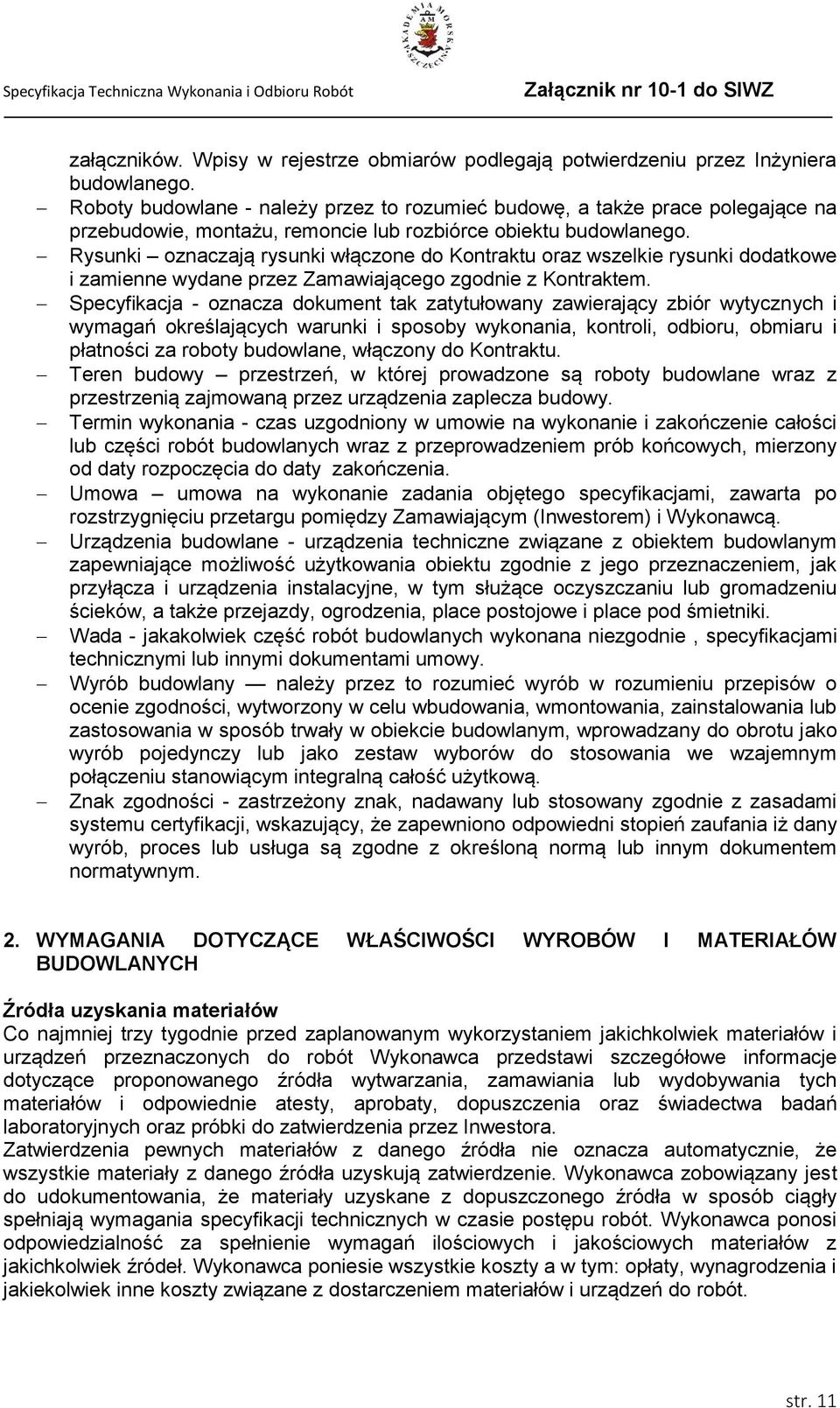 Rysunki oznaczają rysunki włączone do Kontraktu oraz wszelkie rysunki dodatkowe i zamienne wydane przez Zamawiającego zgodnie z Kontraktem.
