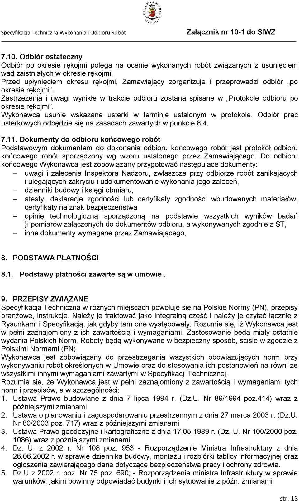 Zastrzeżenia i uwagi wynikłe w trakcie odbioru zostaną spisane w Protokole odbioru po okresie rękojmi. Wykonawca usunie wskazane usterki w terminie ustalonym w protokole.