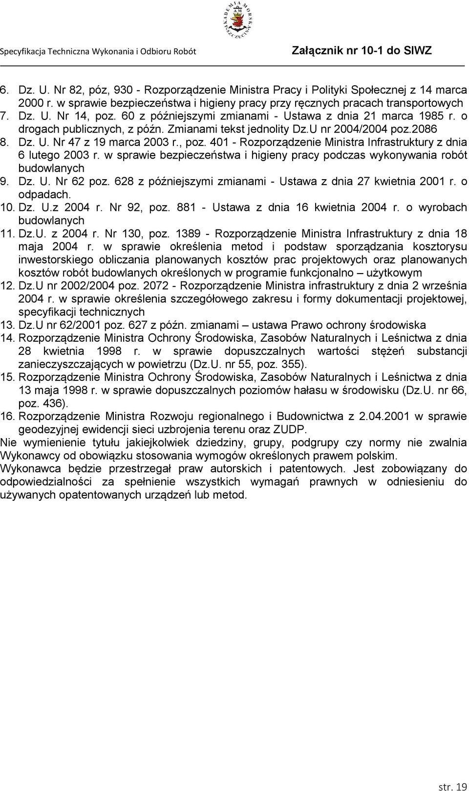 401 - Rozporządzenie Ministra Infrastruktury z dnia 6 lutego 2003 r. w sprawie bezpieczeństwa i higieny pracy podczas wykonywania robót budowlanych 9. Dz. U. Nr 62 poz.