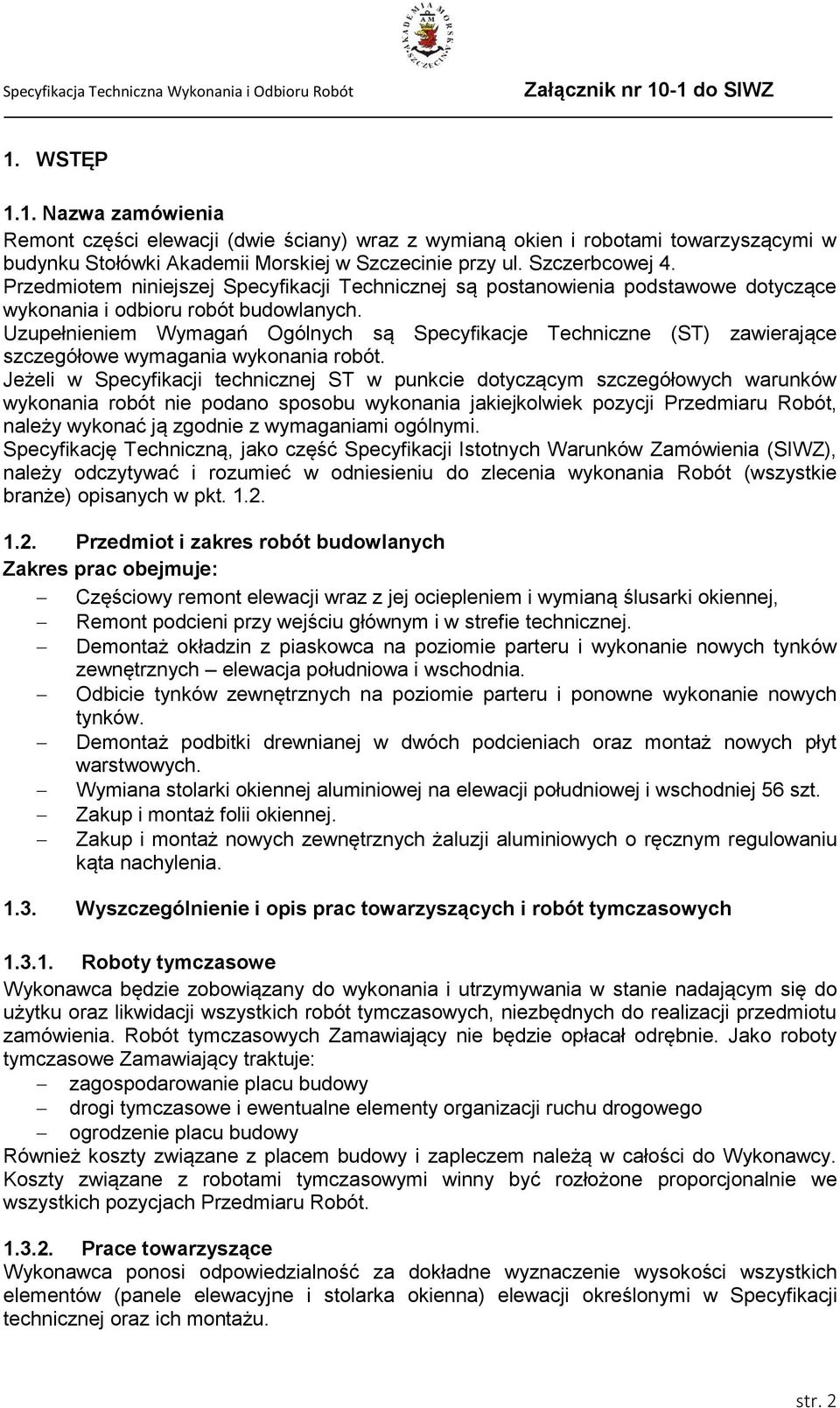 Uzupełnieniem Wymagań Ogólnych są Specyfikacje Techniczne (ST) zawierające szczegółowe wymagania wykonania robót.