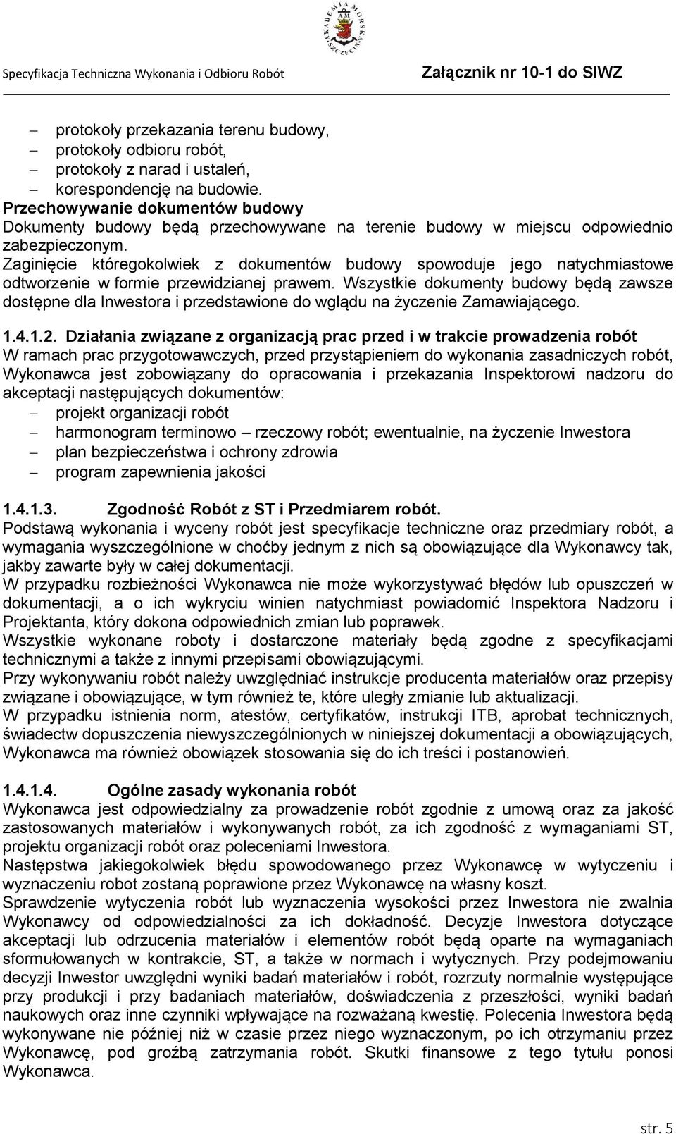 Zaginięcie któregokolwiek z dokumentów budowy spowoduje jego natychmiastowe odtworzenie w formie przewidzianej prawem.