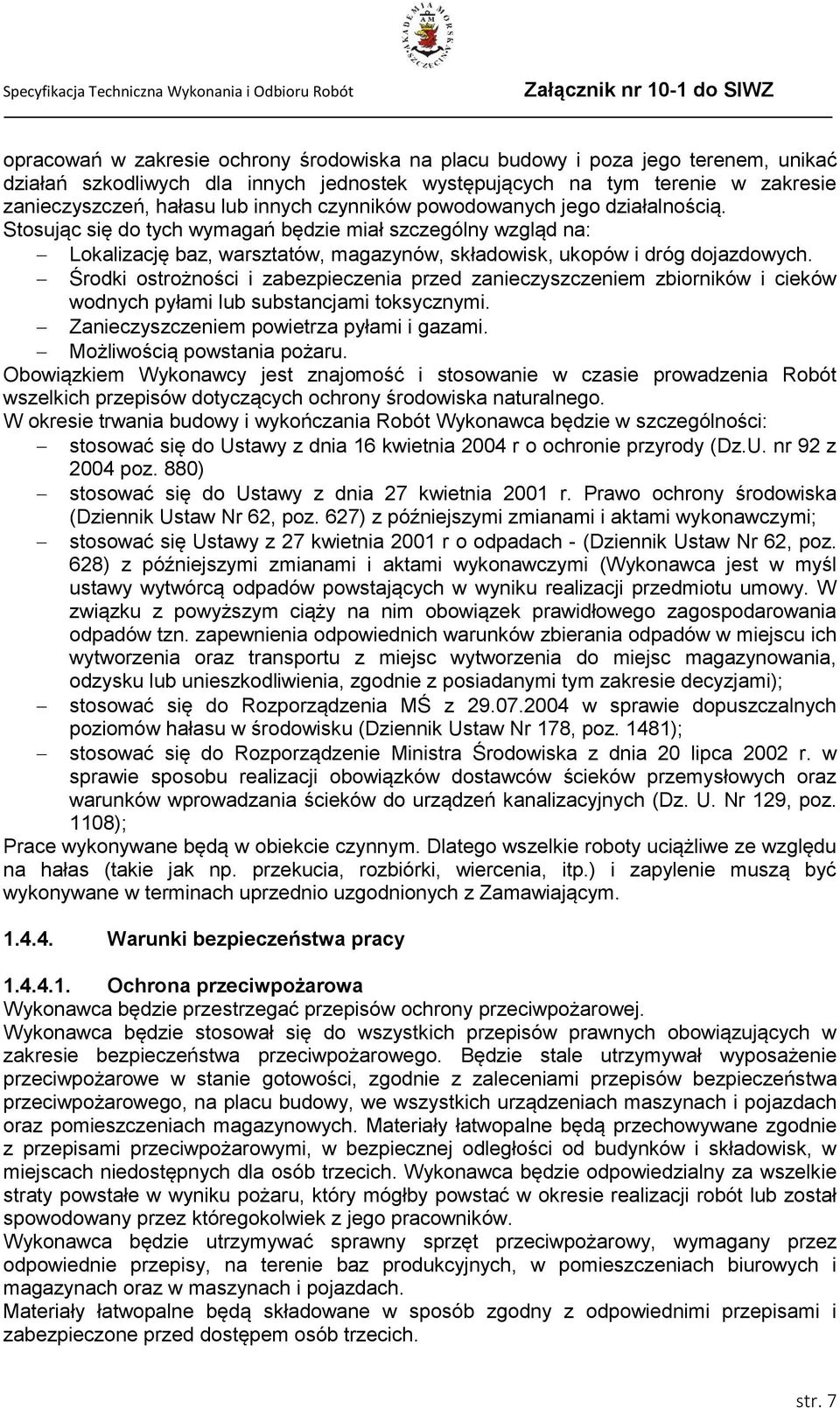 Środki ostrożności i zabezpieczenia przed zanieczyszczeniem zbiorników i cieków wodnych pyłami lub substancjami toksycznymi. Zanieczyszczeniem powietrza pyłami i gazami. Możliwością powstania pożaru.