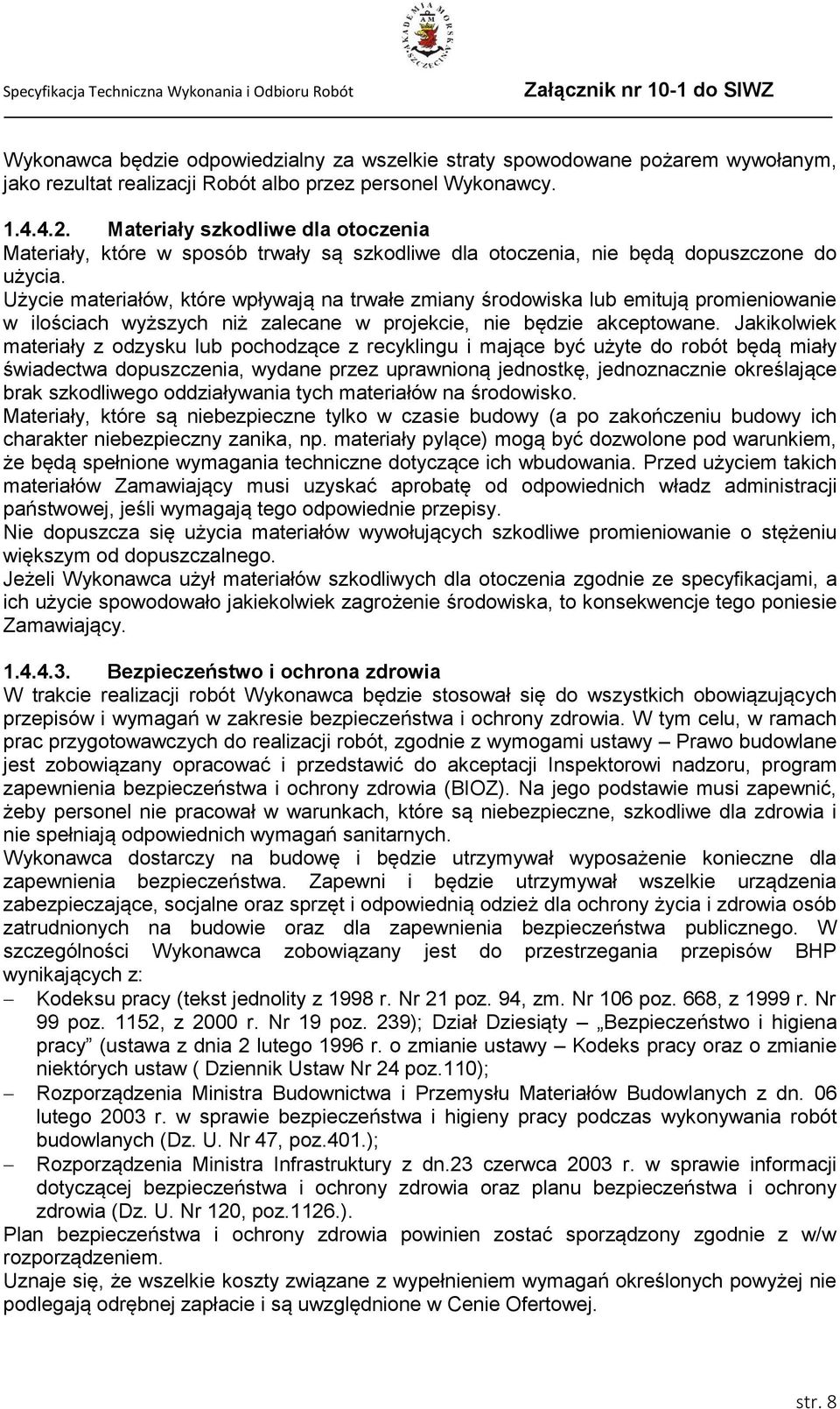 Użycie materiałów, które wpływają na trwałe zmiany środowiska lub emitują promieniowanie w ilościach wyższych niż zalecane w projekcie, nie będzie akceptowane.