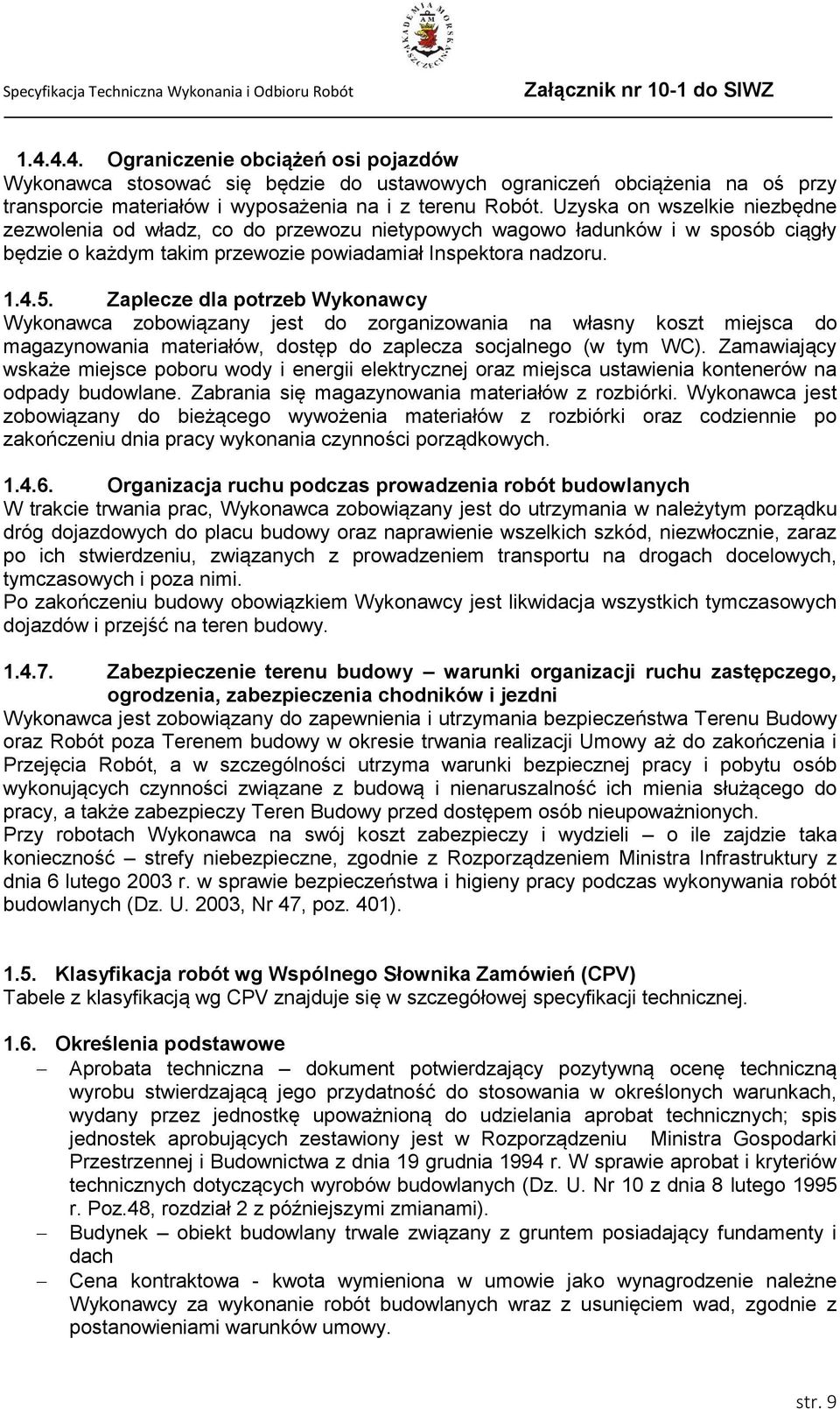 Zaplecze dla potrzeb Wykonawcy Wykonawca zobowiązany jest do zorganizowania na własny koszt miejsca do magazynowania materiałów, dostęp do zaplecza socjalnego (w tym WC).