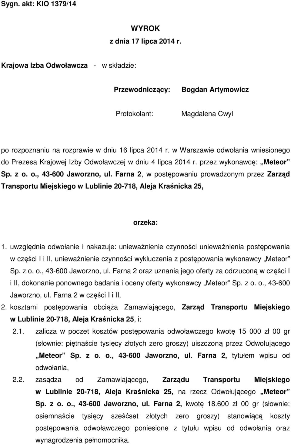 w Warszawie odwołania wniesionego do Prezesa Krajowej Izby Odwoławczej w dniu 4 lipca 2014 r. przez wykonawcę: Meteor Sp. z o. o., 43-600 Jaworzno, ul.