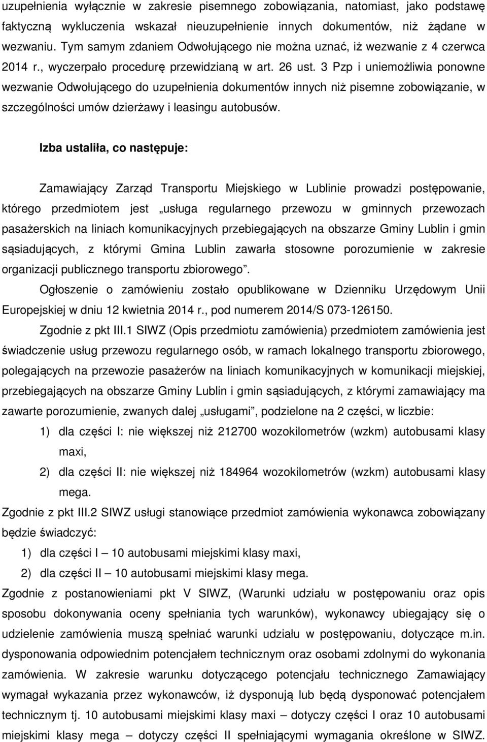 3 Pzp i uniemożliwia ponowne wezwanie Odwołującego do uzupełnienia dokumentów innych niż pisemne zobowiązanie, w szczególności umów dzierżawy i leasingu autobusów.