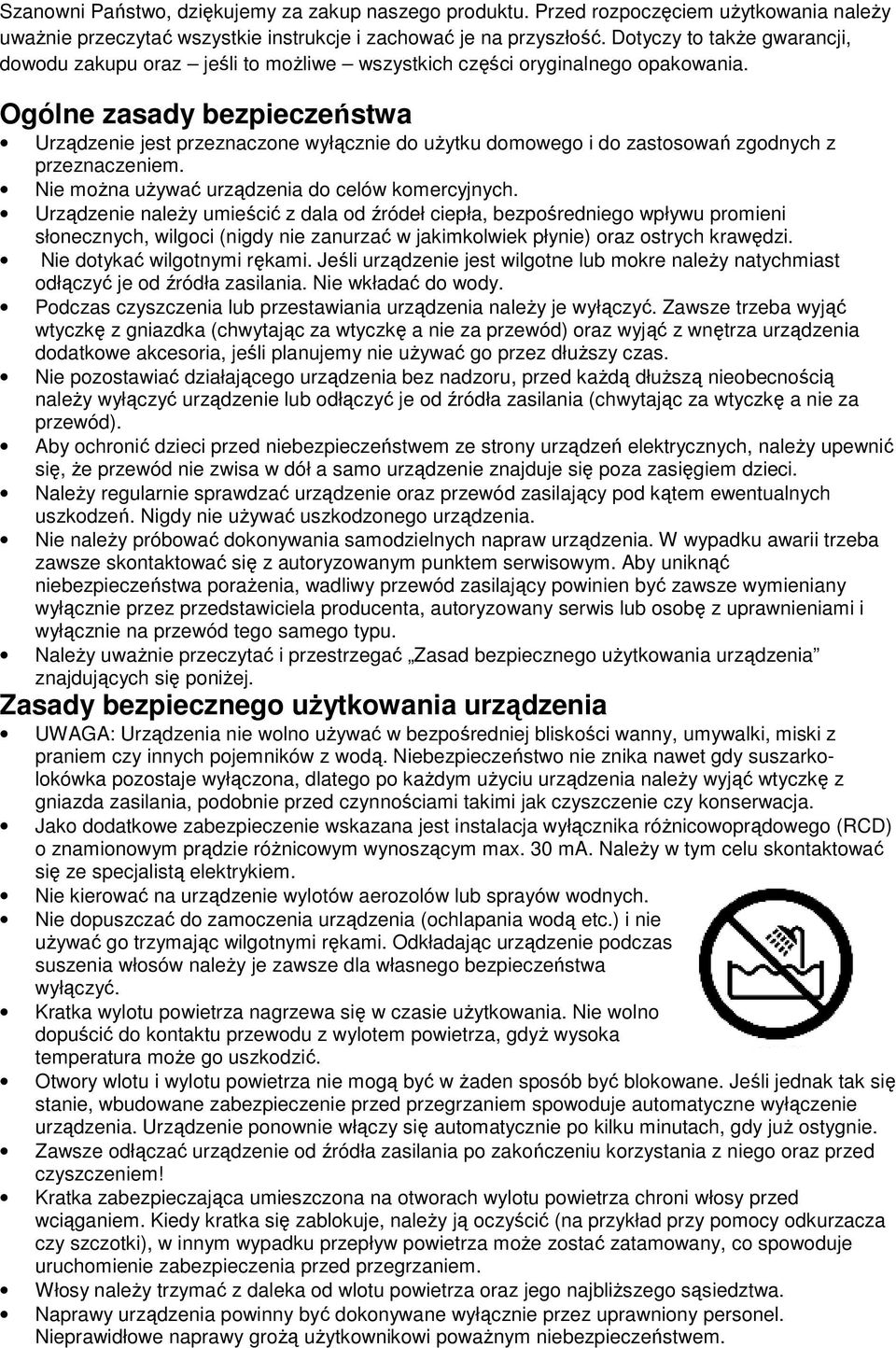 Ogólne zasady bezpieczeństwa Urządzenie jest przeznaczone wyłącznie do uŝytku domowego i do zastosowań zgodnych z przeznaczeniem. Nie moŝna uŝywać urządzenia do celów komercyjnych.