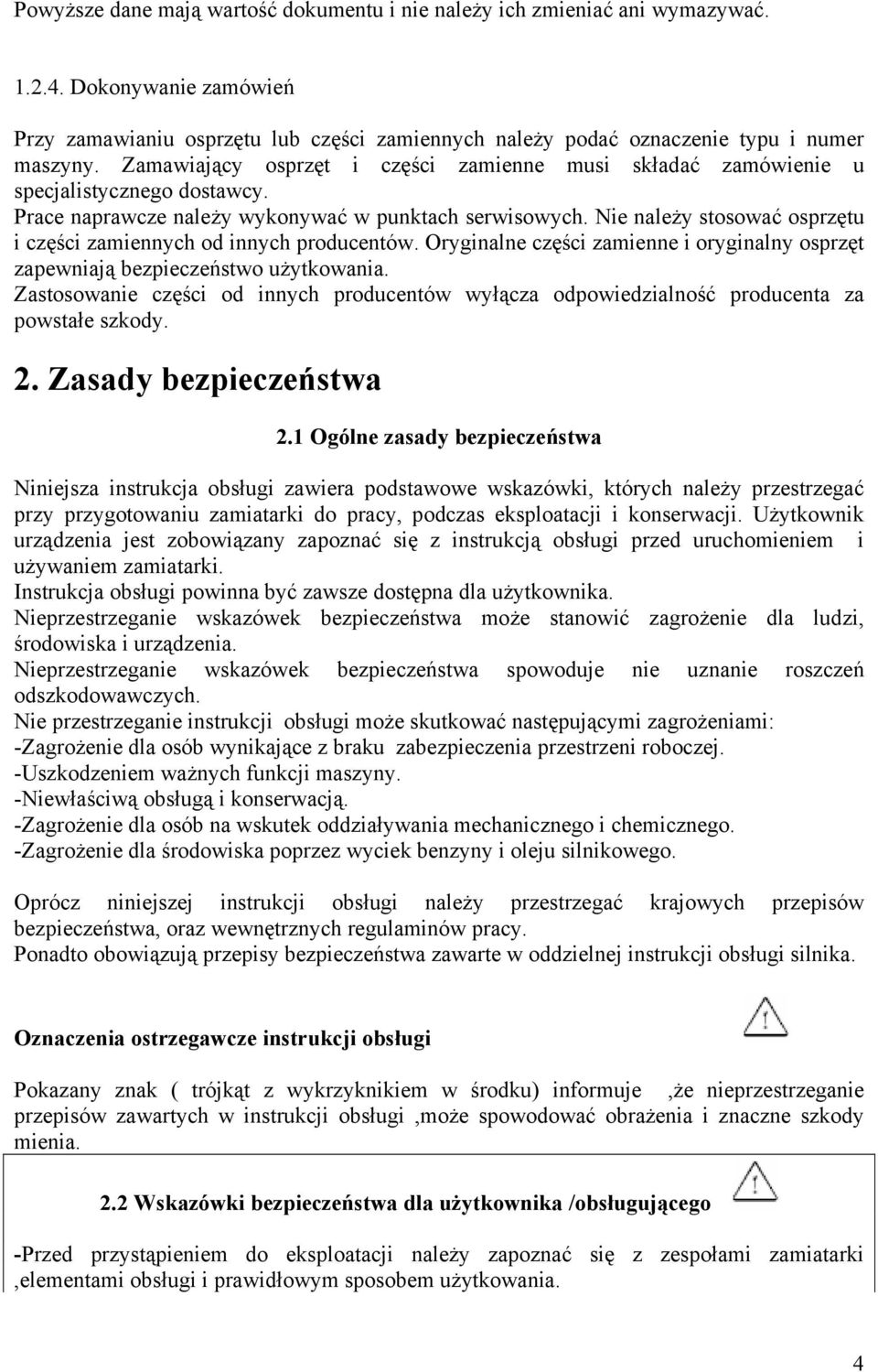 Nie należy stosować osprzętu i części zamiennych od innych producentów. Oryginalne części zamienne i oryginalny osprzęt zapewniają bezpieczeństwo użytkowania.