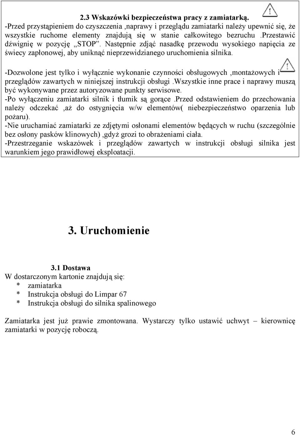 Następnie zdjąć nasadkę przewodu wysokiego napięcia ze świecy zapłonowej, aby uniknąć nieprzewidzianego uruchomienia silnika.