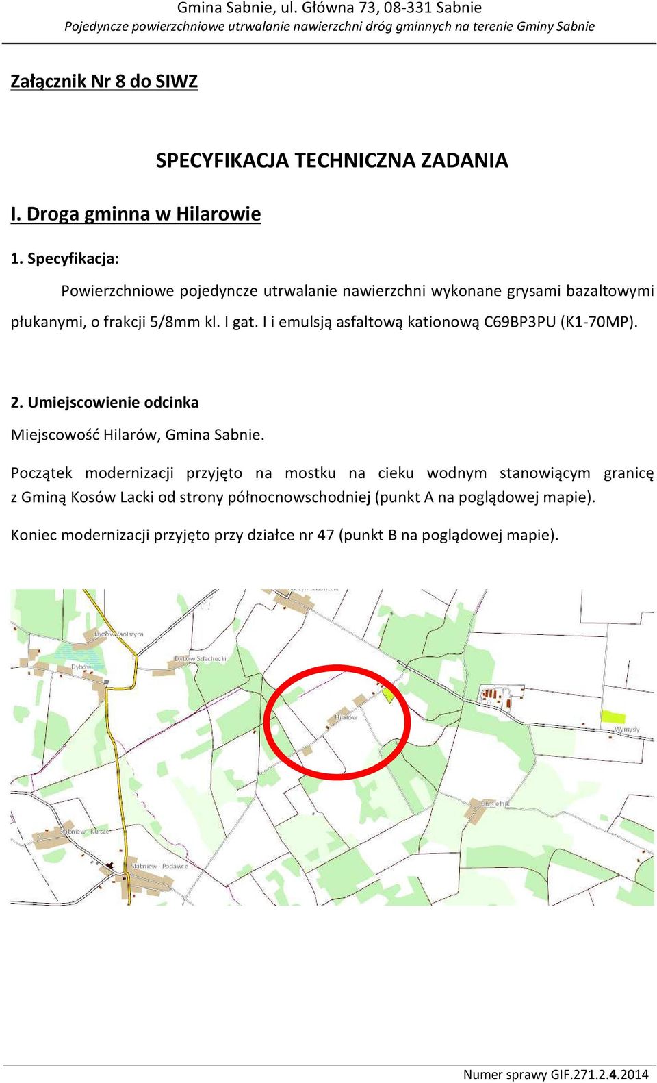 I i emulsją asfaltową kationową C69BP3PU (K1-70MP). 2. Umiejscowienie odcinka Miejscowość Hilarów, Gmina Sabnie.