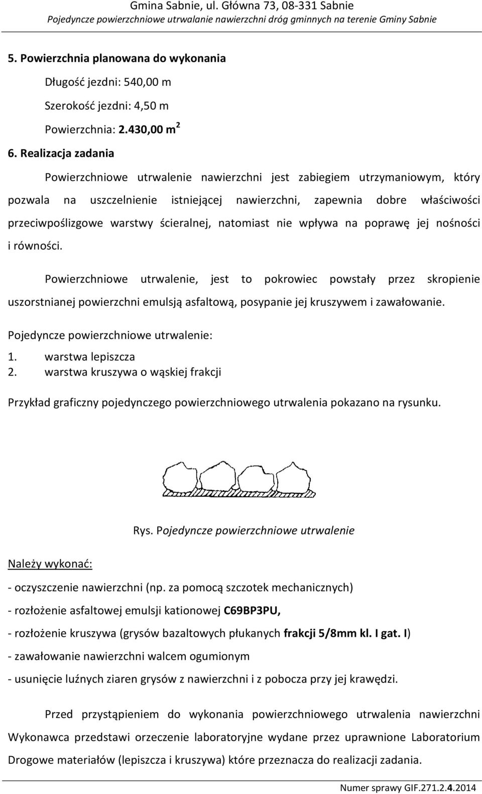 ścieralnej, natomiast nie wpływa na poprawę jej nośności i równości.