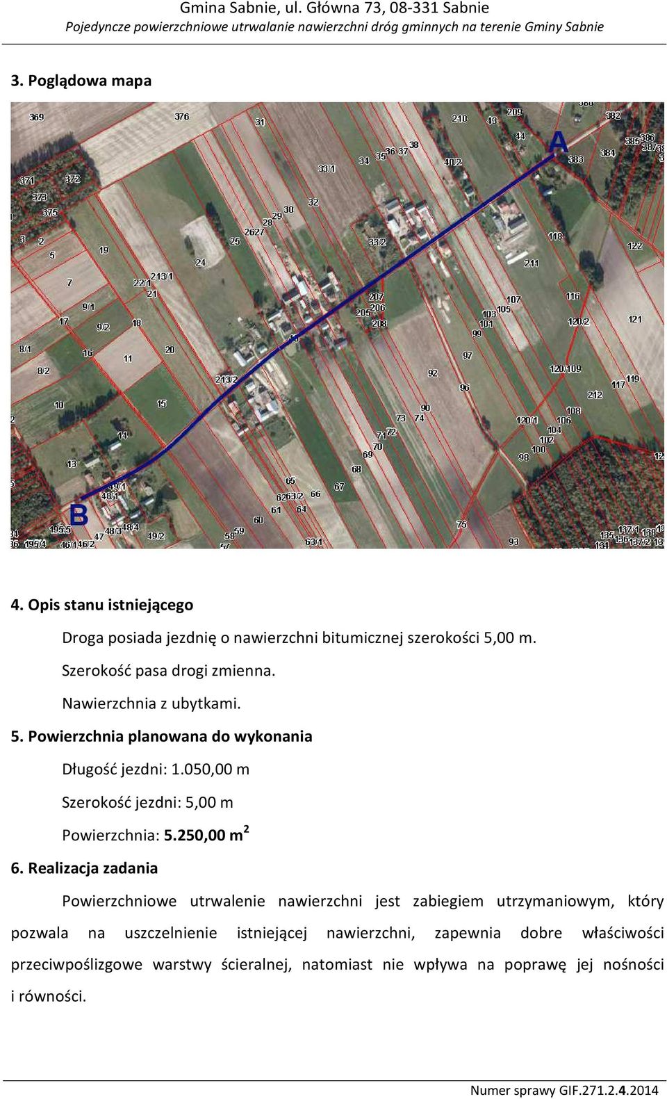 050,00 m Szerokość jezdni: 5,00 m Powierzchnia: 5.250,00 m 2 6.